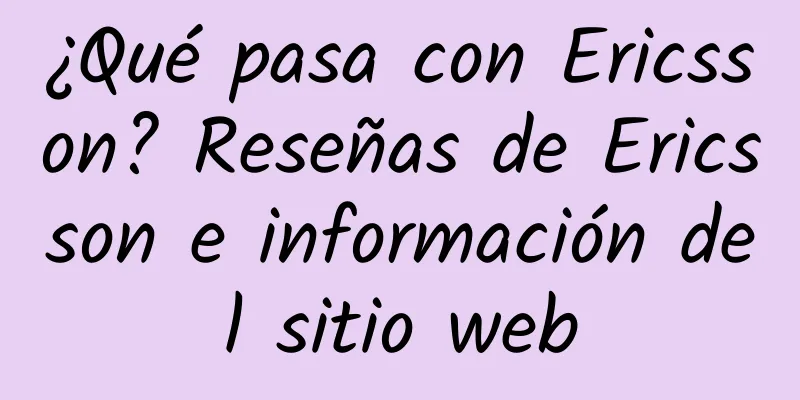 ¿Qué pasa con Ericsson? Reseñas de Ericsson e información del sitio web