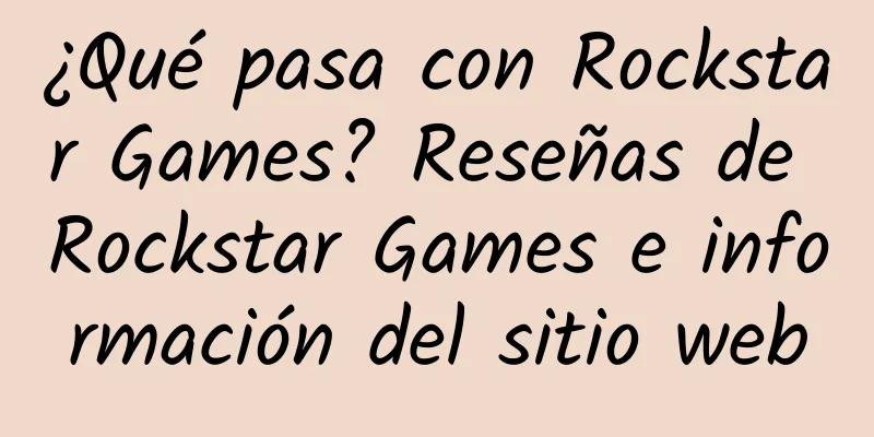 ¿Qué pasa con Rockstar Games? Reseñas de Rockstar Games e información del sitio web