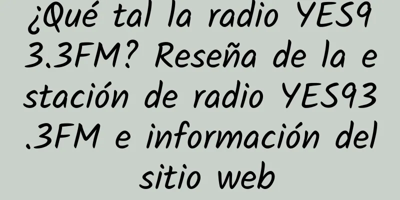 ¿Qué tal la radio YES93.3FM? Reseña de la estación de radio YES93.3FM e información del sitio web