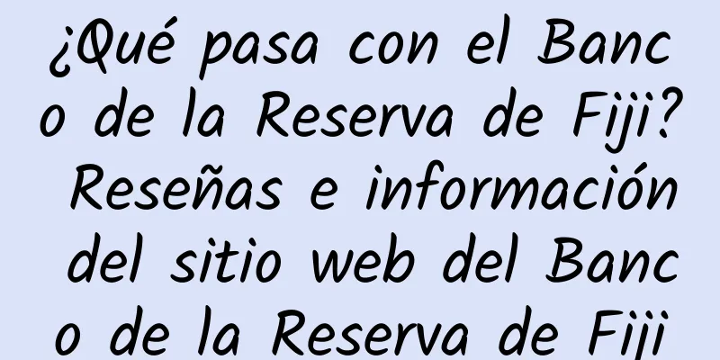 ¿Qué pasa con el Banco de la Reserva de Fiji? Reseñas e información del sitio web del Banco de la Reserva de Fiji