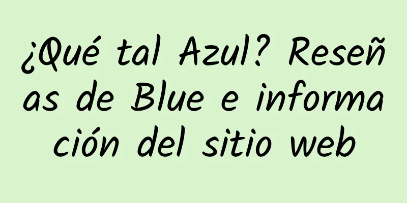 ¿Qué tal Azul? Reseñas de Blue e información del sitio web