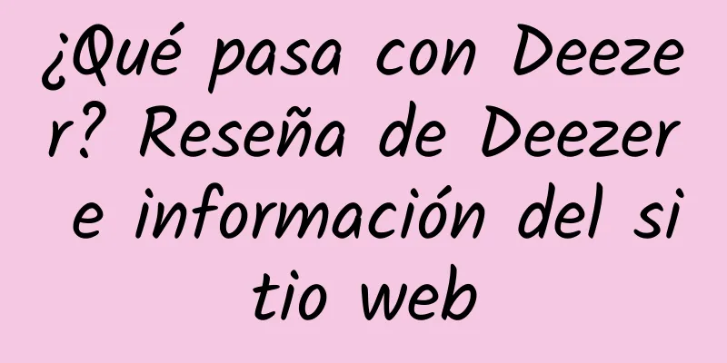 ¿Qué pasa con Deezer? Reseña de Deezer e información del sitio web