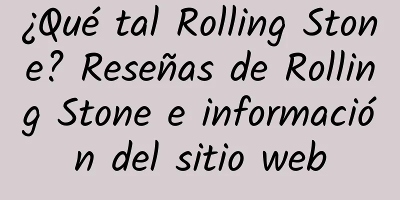 ¿Qué tal Rolling Stone? Reseñas de Rolling Stone e información del sitio web