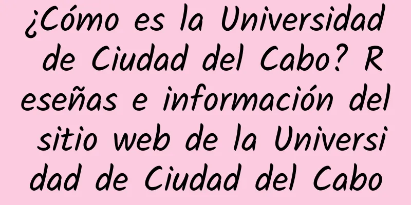 ¿Cómo es la Universidad de Ciudad del Cabo? Reseñas e información del sitio web de la Universidad de Ciudad del Cabo