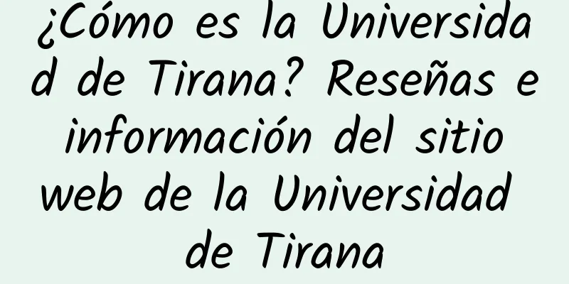 ¿Cómo es la Universidad de Tirana? Reseñas e información del sitio web de la Universidad de Tirana