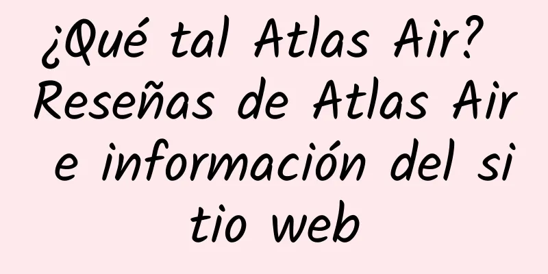 ¿Qué tal Atlas Air? Reseñas de Atlas Air e información del sitio web