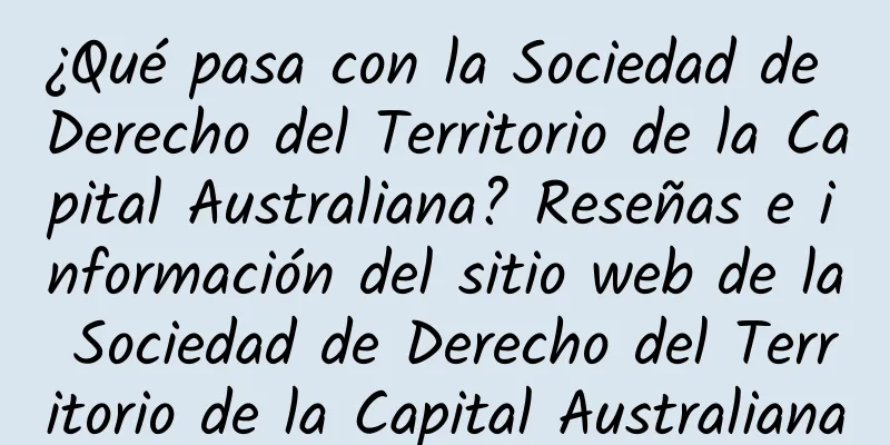 ¿Qué pasa con la Sociedad de Derecho del Territorio de la Capital Australiana? Reseñas e información del sitio web de la Sociedad de Derecho del Territorio de la Capital Australiana