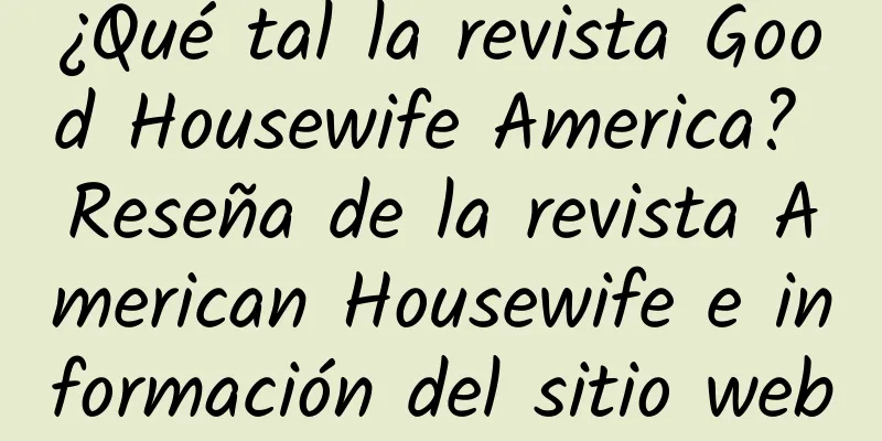 ¿Qué tal la revista Good Housewife America? Reseña de la revista American Housewife e información del sitio web
