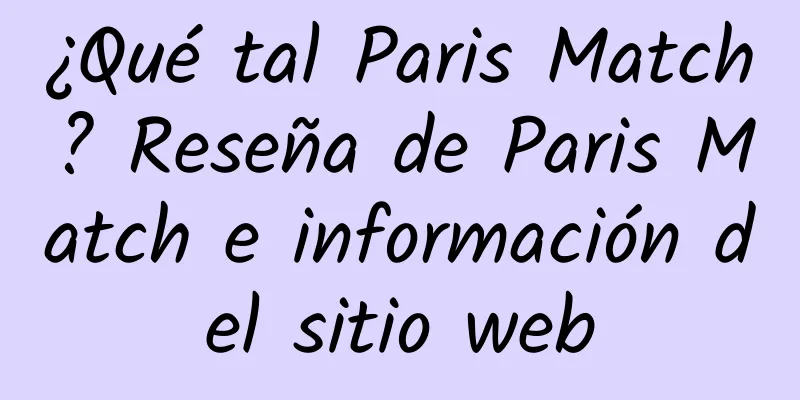 ¿Qué tal Paris Match? Reseña de Paris Match e información del sitio web