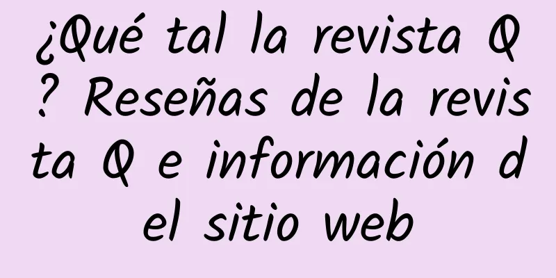 ¿Qué tal la revista Q? Reseñas de la revista Q e información del sitio web