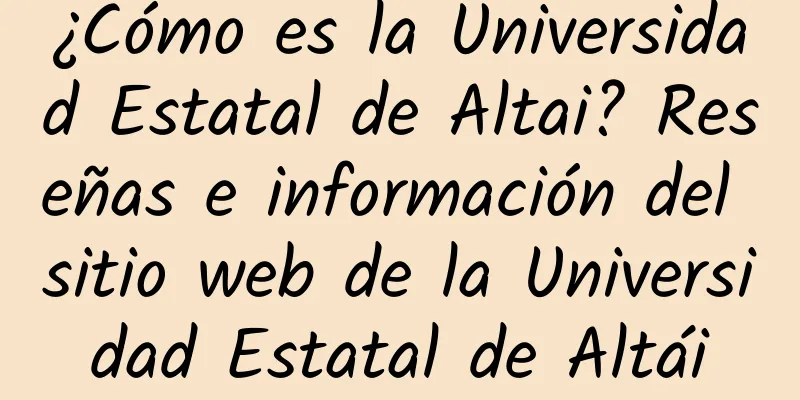 ¿Cómo es la Universidad Estatal de Altai? Reseñas e información del sitio web de la Universidad Estatal de Altái