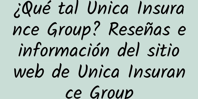 ¿Qué tal Unica Insurance Group? Reseñas e información del sitio web de Unica Insurance Group