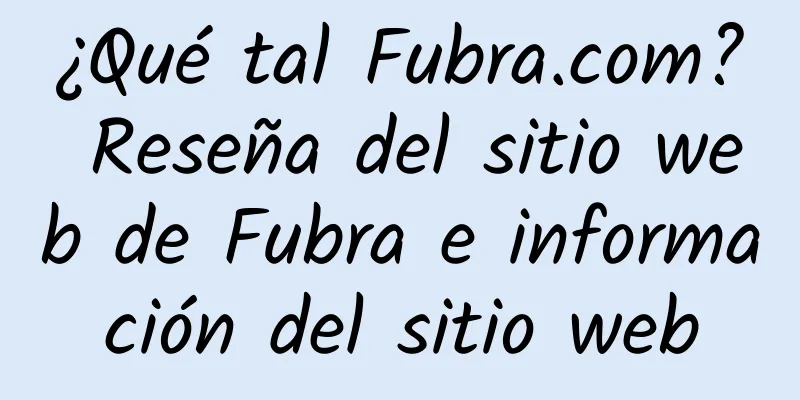 ¿Qué tal Fubra.com? Reseña del sitio web de Fubra e información del sitio web