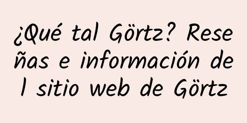 ¿Qué tal Görtz? Reseñas e información del sitio web de Görtz