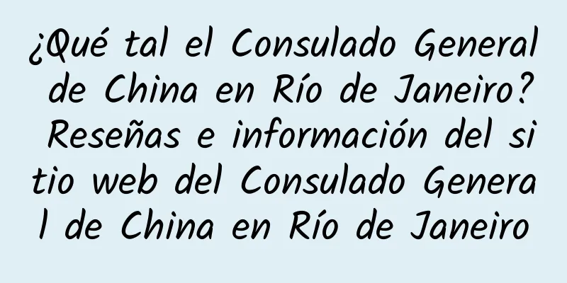 ¿Qué tal el Consulado General de China en Río de Janeiro? Reseñas e información del sitio web del Consulado General de China en Río de Janeiro
