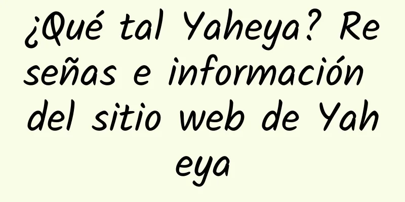 ¿Qué tal Yaheya? Reseñas e información del sitio web de Yaheya