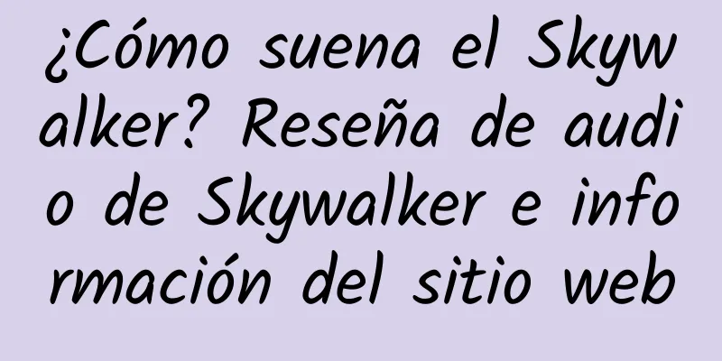 ¿Cómo suena el Skywalker? Reseña de audio de Skywalker e información del sitio web