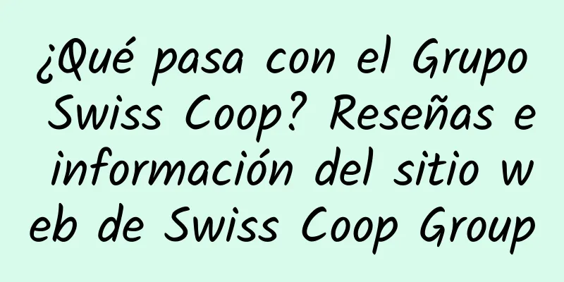 ¿Qué pasa con el Grupo Swiss Coop? Reseñas e información del sitio web de Swiss Coop Group