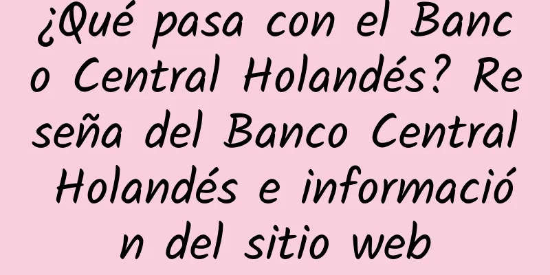 ¿Qué pasa con el Banco Central Holandés? Reseña del Banco Central Holandés e información del sitio web