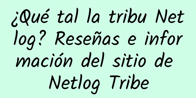 ¿Qué tal la tribu Netlog? Reseñas e información del sitio de Netlog Tribe