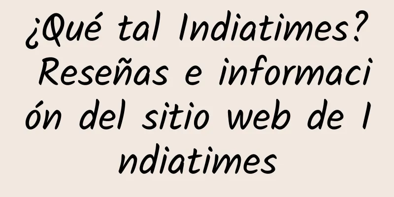 ¿Qué tal Indiatimes? Reseñas e información del sitio web de Indiatimes