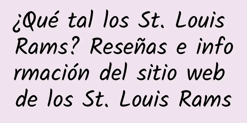 ¿Qué tal los St. Louis Rams? Reseñas e información del sitio web de los St. Louis Rams