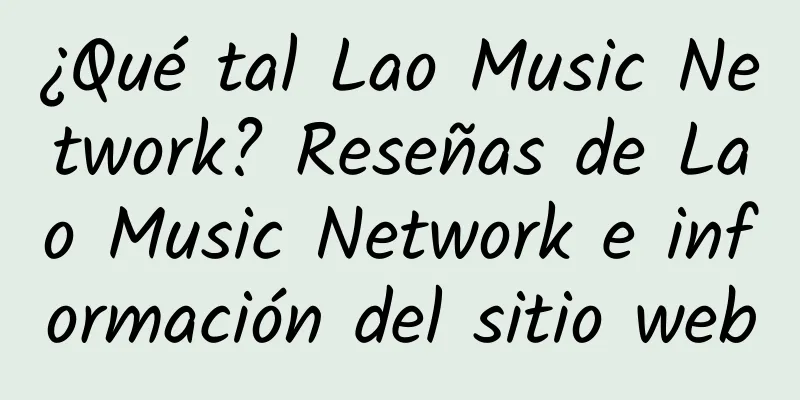 ¿Qué tal Lao Music Network? Reseñas de Lao Music Network e información del sitio web