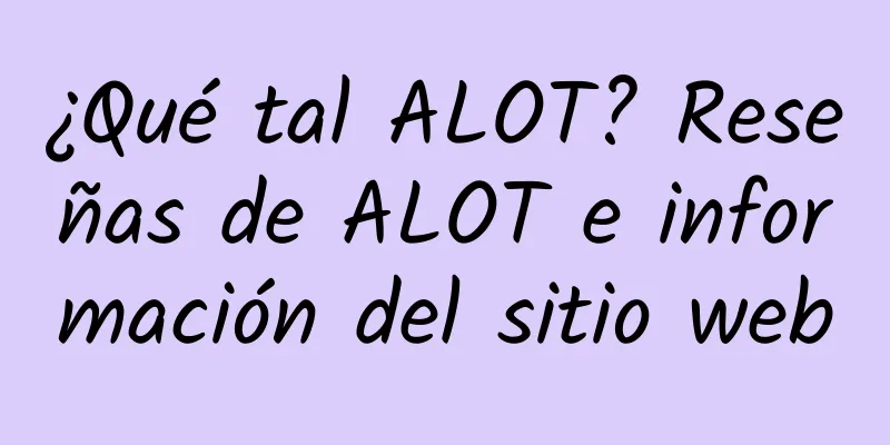 ¿Qué tal ALOT? Reseñas de ALOT e información del sitio web
