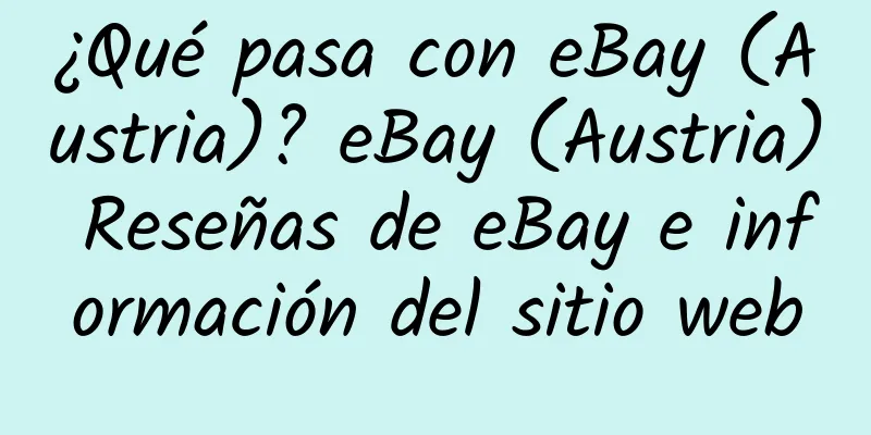 ¿Qué pasa con eBay (Austria)? eBay (Austria) Reseñas de eBay e información del sitio web