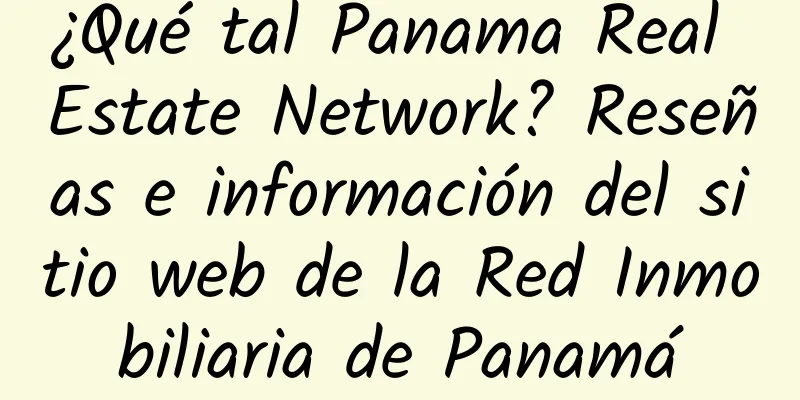 ¿Qué tal Panama Real Estate Network? Reseñas e información del sitio web de la Red Inmobiliaria de Panamá