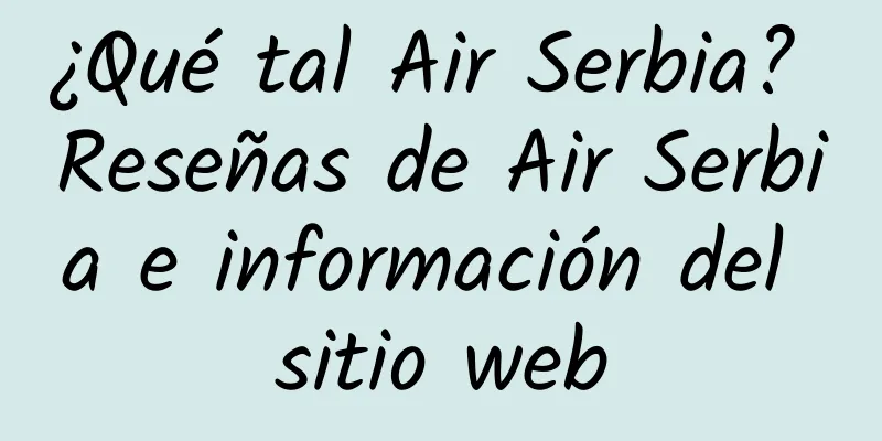 ¿Qué tal Air Serbia? Reseñas de Air Serbia e información del sitio web