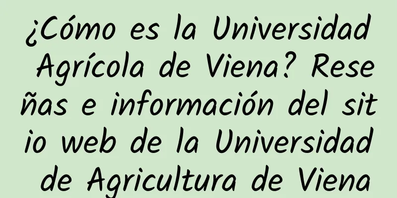 ¿Cómo es la Universidad Agrícola de Viena? Reseñas e información del sitio web de la Universidad de Agricultura de Viena