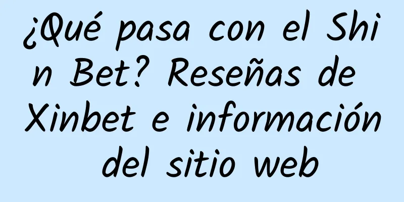 ¿Qué pasa con el Shin Bet? Reseñas de Xinbet e información del sitio web