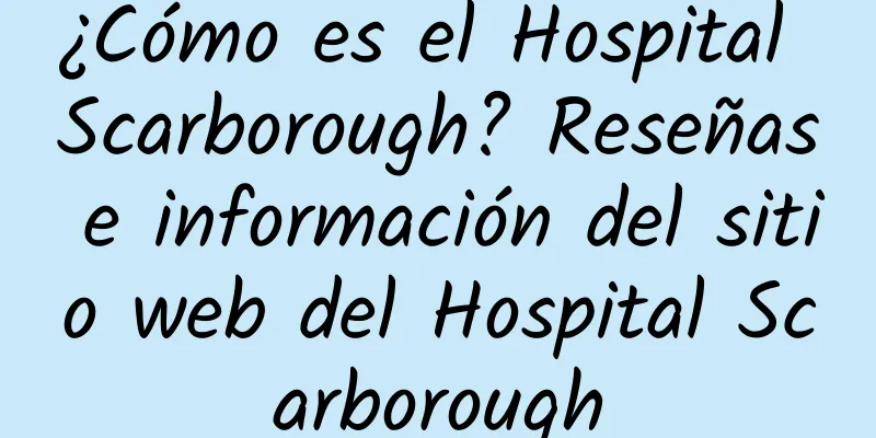 ¿Cómo es el Hospital Scarborough? Reseñas e información del sitio web del Hospital Scarborough