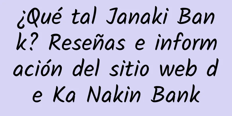 ¿Qué tal Janaki Bank? Reseñas e información del sitio web de Ka Nakin Bank