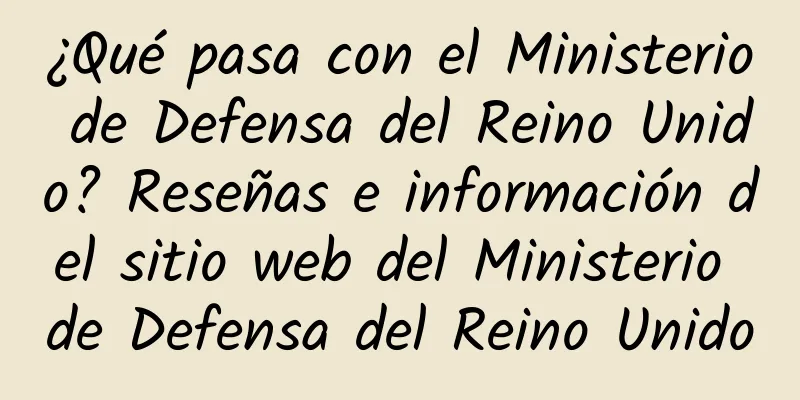 ¿Qué pasa con el Ministerio de Defensa del Reino Unido? Reseñas e información del sitio web del Ministerio de Defensa del Reino Unido
