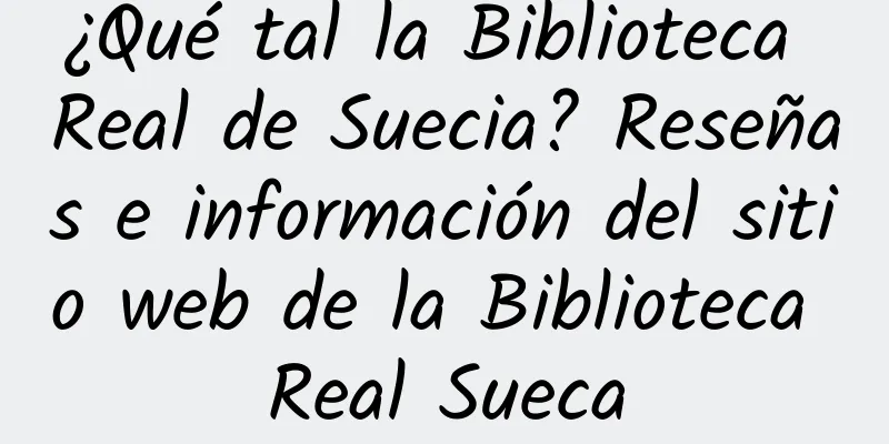 ¿Qué tal la Biblioteca Real de Suecia? Reseñas e información del sitio web de la Biblioteca Real Sueca