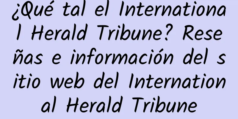 ¿Qué tal el International Herald Tribune? Reseñas e información del sitio web del International Herald Tribune