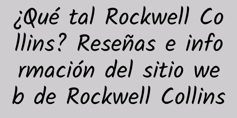 ¿Qué tal Rockwell Collins? Reseñas e información del sitio web de Rockwell Collins