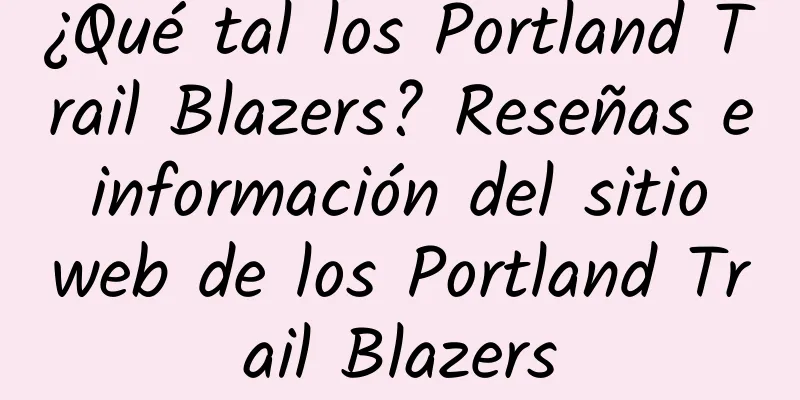 ¿Qué tal los Portland Trail Blazers? Reseñas e información del sitio web de los Portland Trail Blazers