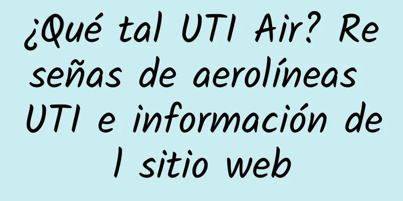 ¿Qué tal UTI Air? Reseñas de aerolíneas UTI e información del sitio web