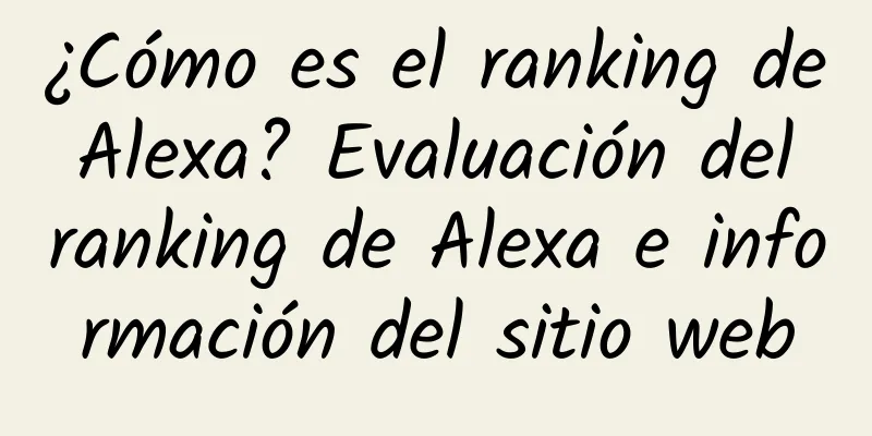 ¿Cómo es el ranking de Alexa? Evaluación del ranking de Alexa e información del sitio web