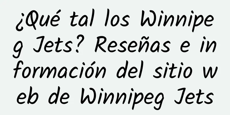 ¿Qué tal los Winnipeg Jets? Reseñas e información del sitio web de Winnipeg Jets