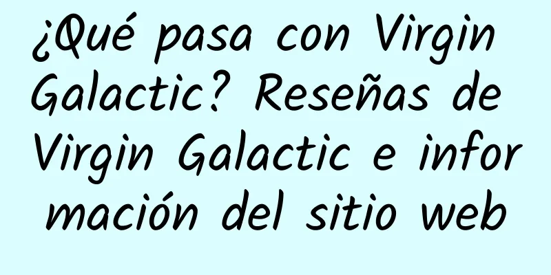 ¿Qué pasa con Virgin Galactic? Reseñas de Virgin Galactic e información del sitio web