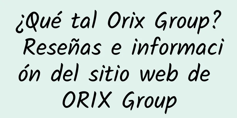 ¿Qué tal Orix Group? Reseñas e información del sitio web de ORIX Group