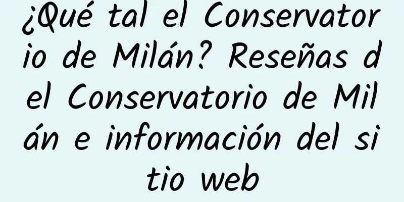 ¿Qué tal el Conservatorio de Milán? Reseñas del Conservatorio de Milán e información del sitio web