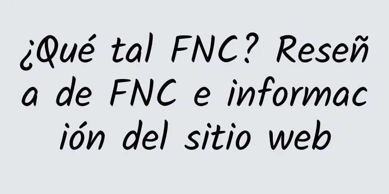 ¿Qué tal FNC? Reseña de FNC e información del sitio web