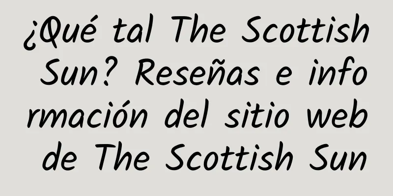 ¿Qué tal The Scottish Sun? Reseñas e información del sitio web de The Scottish Sun