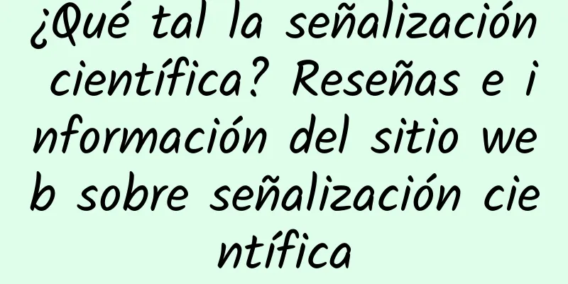 ¿Qué tal la señalización científica? Reseñas e información del sitio web sobre señalización científica