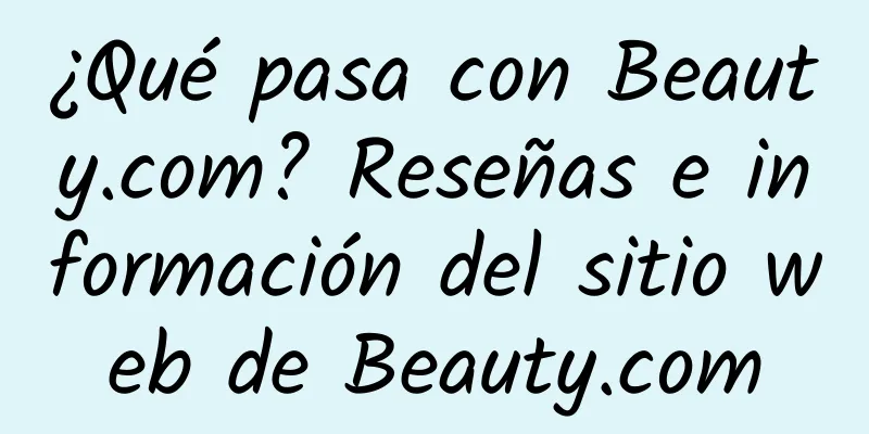 ¿Qué pasa con Beauty.com? Reseñas e información del sitio web de Beauty.com